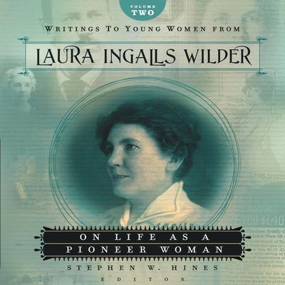 Writings to Young Women from Laura Ingalls Wilder - Volume Two: On Life As a Pioneer Woman Audiobook, by Laura Ingalls  Wilder