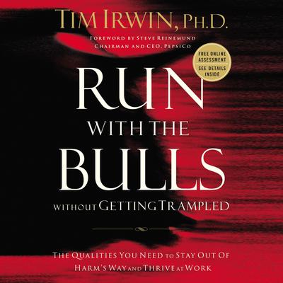Run With the Bulls Without Getting Trampled: The Qualities You Need to Stay Out of Harm's Way and Thrive at Work Audiobook, by Tim Irwin