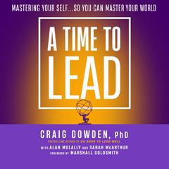 A Time to Lead: Mastering Your Self...So You Can Master Your World Audiobook, by Craig Dowden