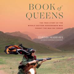 Book of Queens: The True Story of the Middle Eastern Horsewomen Who Fought the War on Terror Audiobook, by Pardis Mahdavi