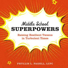 Middle School Superpowers: Raising Resilient Tweens in Turbulent Times Audiobook, by Phyllis L. Fagell