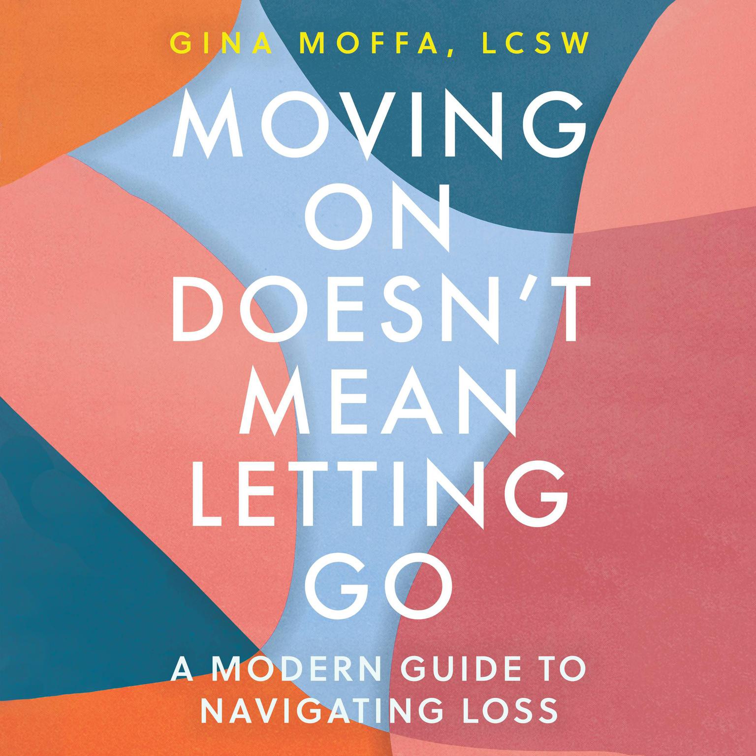Moving On Doesnt Mean Letting Go: A Modern Guide to Navigating Loss Audiobook, by Gina Moffa