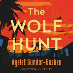 The Wolf Hunt: A Novel Audiobook, by Ayelet Gundar-Goshen