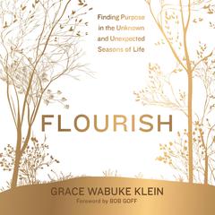 Flourish: Finding Purpose in the Unknown and Unexpected Seasons of Life Audiobook, by Grace Wabuke Klein