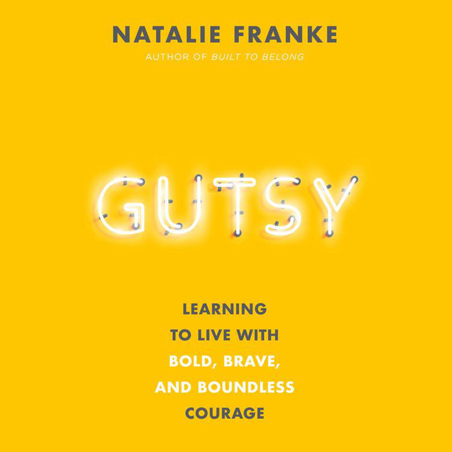 Gutsy: Learning to Live with Bold, Brave, and Boundless Courage Audiobook, by Natalie Franke