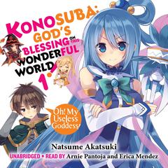 Konosuba: Gods Blessing on This Wonderful World!, Vol. 1: Oh! My Useless Goddess! Audiobook, by Natsume Akatsuki