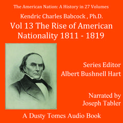 The American Nation: A History, Vol. 13: The Rise of American Nationality, 1811–1819 Audiobook, by 