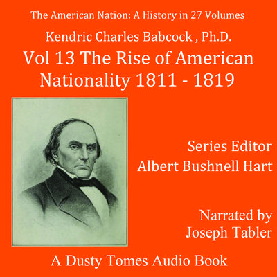 The American Nation: A History, Vol. 13: The Rise of American Nationality, 1811–1819 Audiobook, by Kendric Charles Babcock 