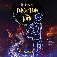 The Land of Perception and Time: A Mystical Journey of Self-Discovery Audiobook, by Kevin Murphy