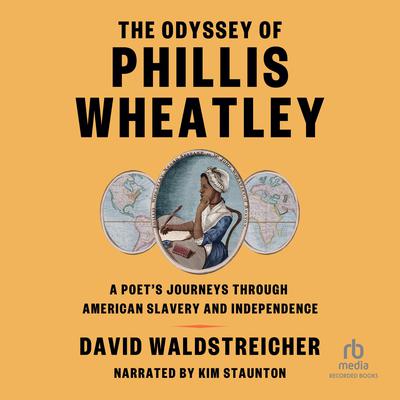The Odyssey of Phillis Wheatley: A Poets Journeys through American Slavery and Independence Audiobook, by David Waldstreicher