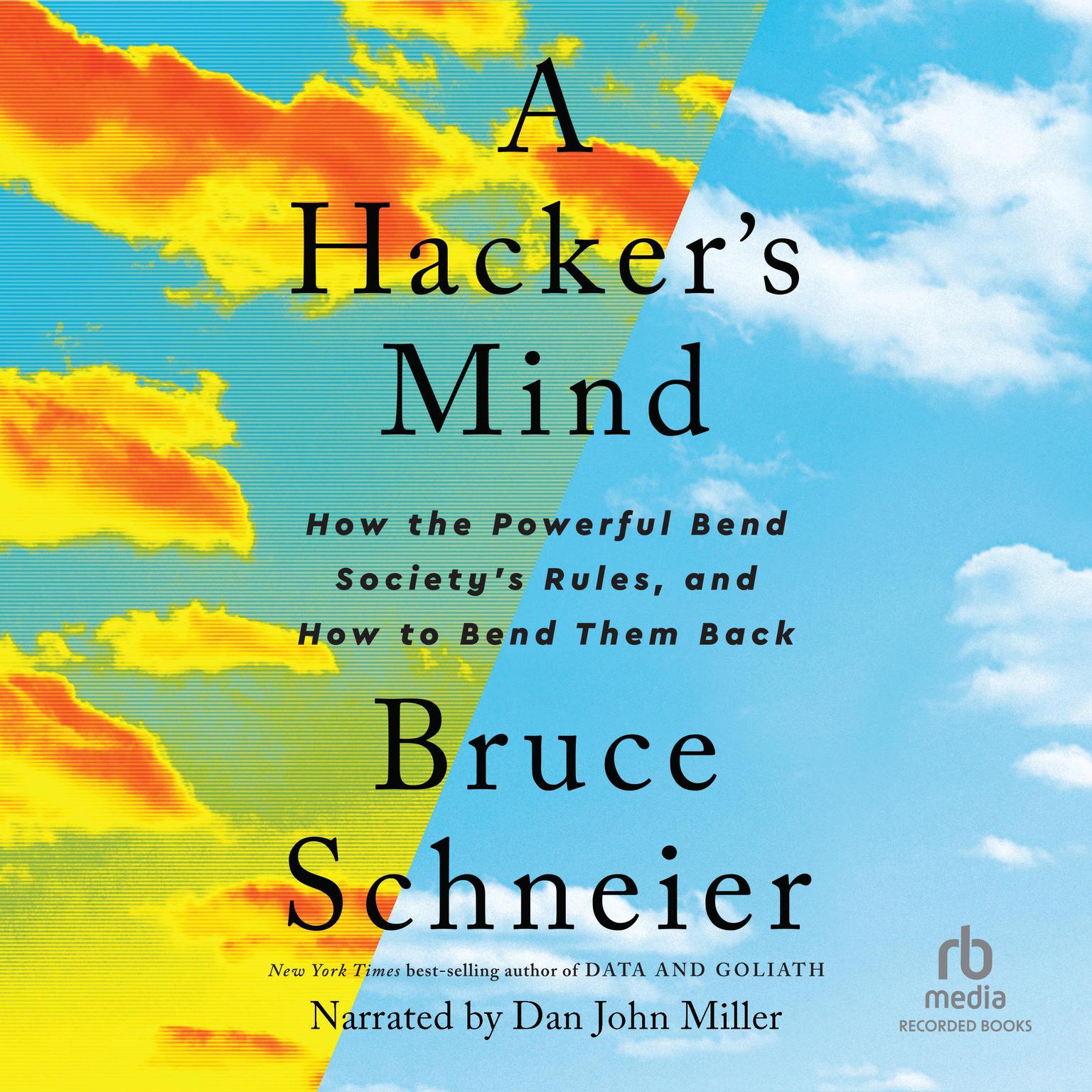 A Hackers Mind: How the Powerful Bend Societys Rules, and How to Bend them Back Audiobook, by Bruce Schneier