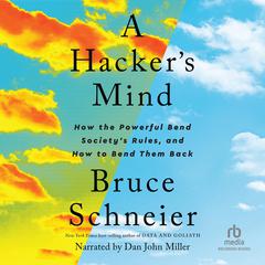 A Hacker's Mind: How the Powerful Bend Society's Rules, and How to Bend them Back Audiobook, by Bruce Schneier