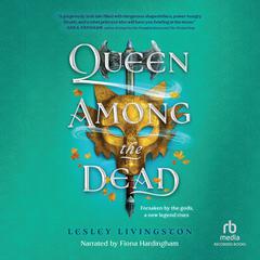 Queen Among the Dead Audiobook, by Lesley Livingston
