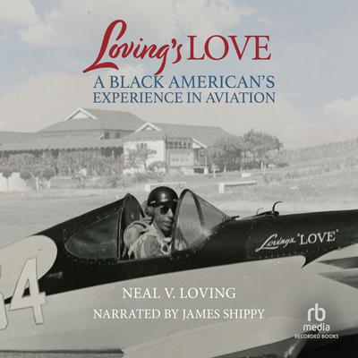 Lovings Love: A Black Americans Experience in Aviation Audiobook, by Neal V. Loving