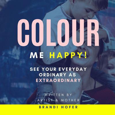 Colour Me Happy Audiobook, by Brandi Hofer