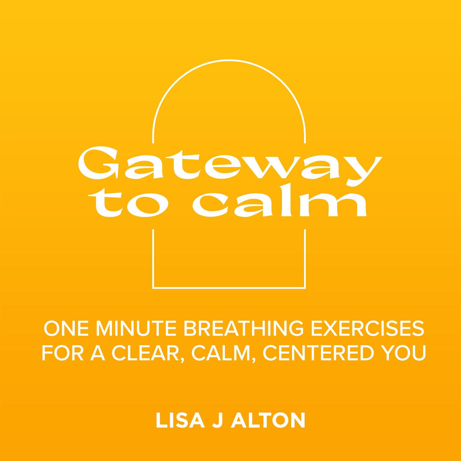 Gateway to calm Audiobook, by Lisa J Alton