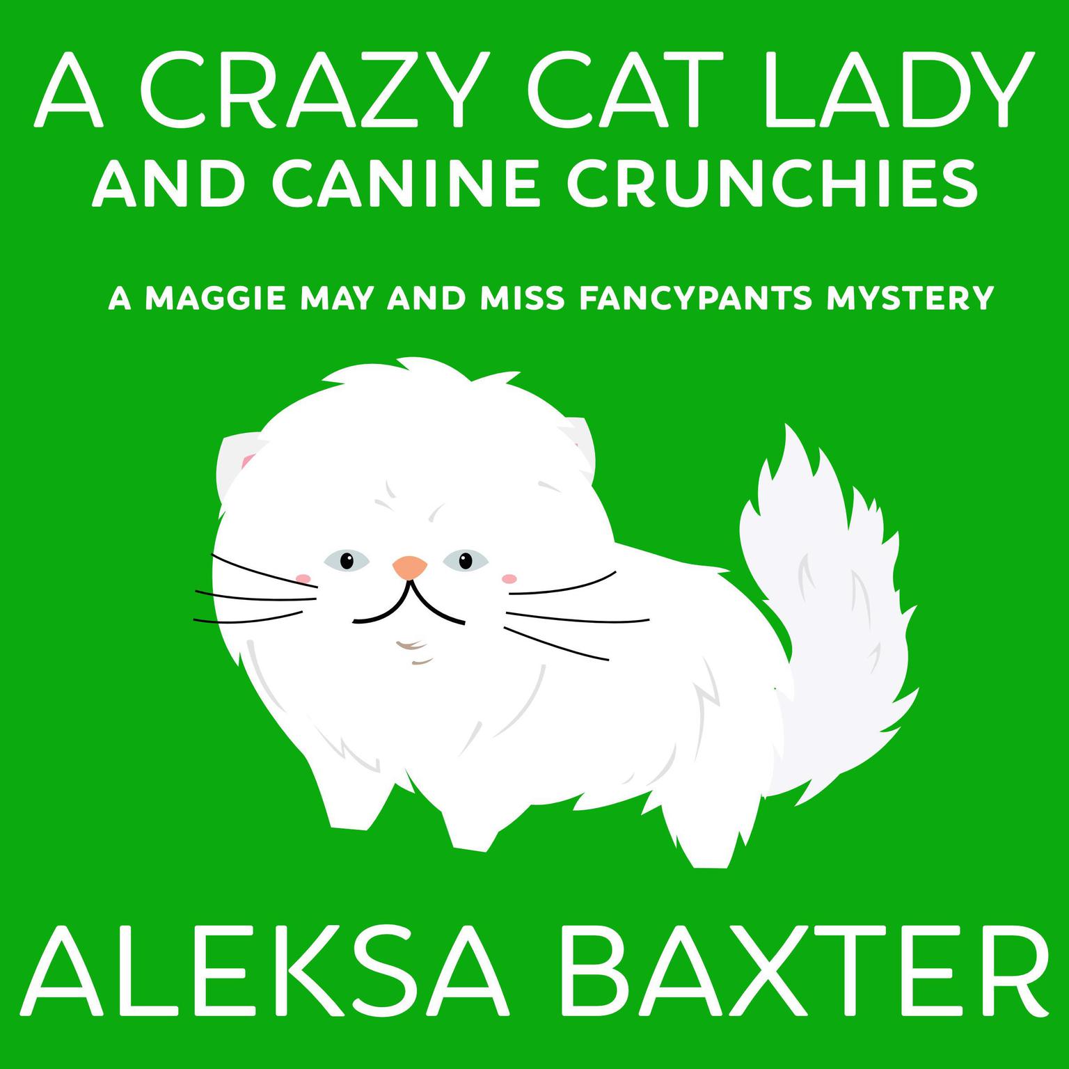 A Crazy Cat Lady and Canine Crunchies Audiobook, by Aleksa Baxter