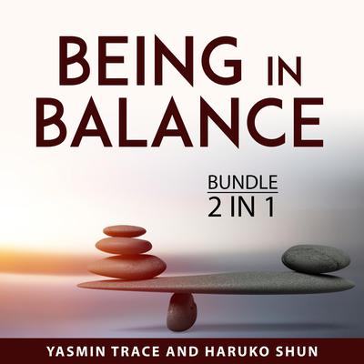 Being in Balance Bundle, 2 in 1 Bundle Audiobook, by Yasmin Trace