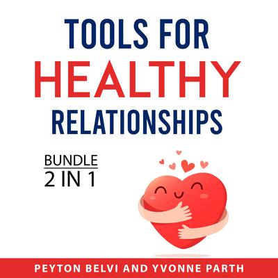 Tools for Healthy Relationships Bundle, 2 in 1 Bundle Audiobook, by Peyton Belvi