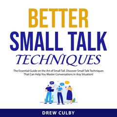Better Small Talk Techniques Audiobook, by Drew Culby