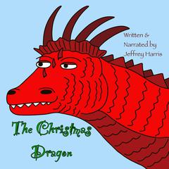 The Christmas Dragon Audiobook, by Jeffrey Harris