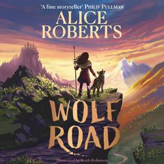 Wolf Road: The bestselling animal adventure from TVs Alice Roberts Audiobook, by Alice Roberts
