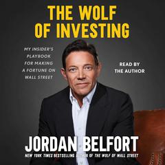 The Wolf of Investing: My Insiders Playbook for Making a Fortune on Wall Street Audiobook, by Jordan Belfort