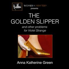 The Golden Slipper and Other Problems for Violet Strange Audiobook, by Anna Katharine Green