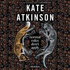 Normal Rules Dont Apply: Stories Audiobook, by Kate Atkinson