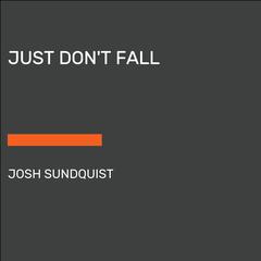 Just Dont Fall (Adapted for Young Readers): A Hilariously True Story of Childhood Cancer and Olympic Greatness Audiobook, by Josh Sundquist