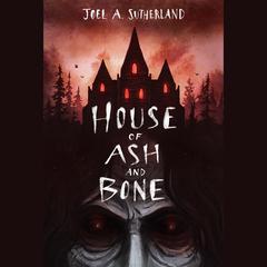 House of Ash and Bone Audiobook, by Joel A. Sutherland