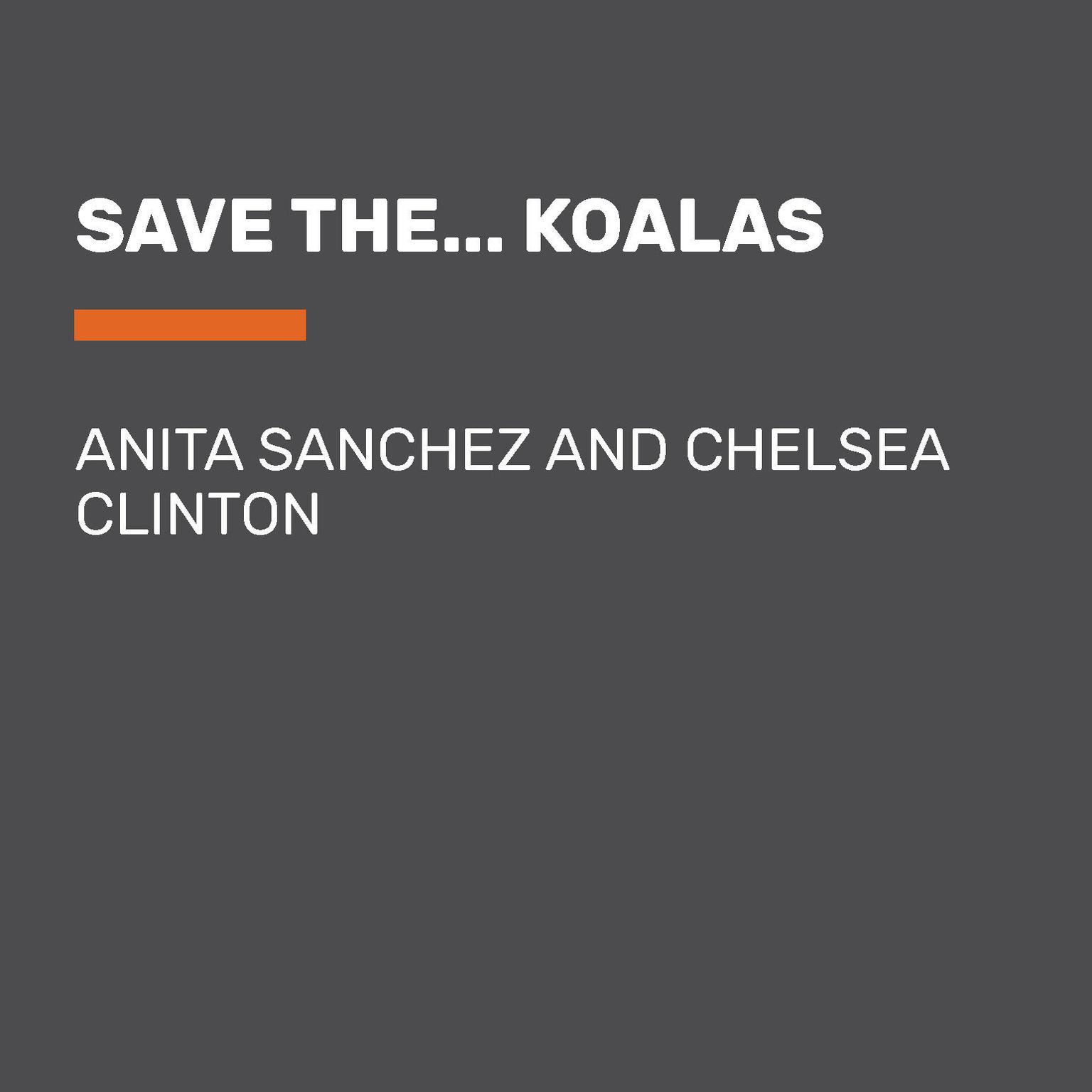 Save the... Koalas Audiobook, by Chelsea Clinton