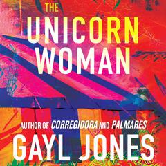 The Unicorn Woman Audiobook, by Gayl Jones