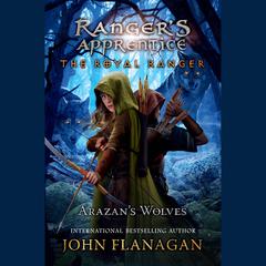 The Royal Ranger: Arazans Wolves Audiobook, by John Flanagan