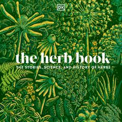 The Herb Book: The Stories, Science, and History of Herbs Audiobook, by DK  Books