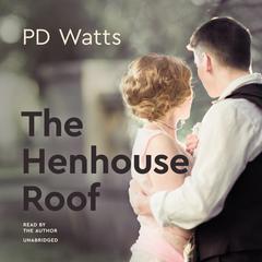 The Henhouse Roof Audiobook, by PD Watts