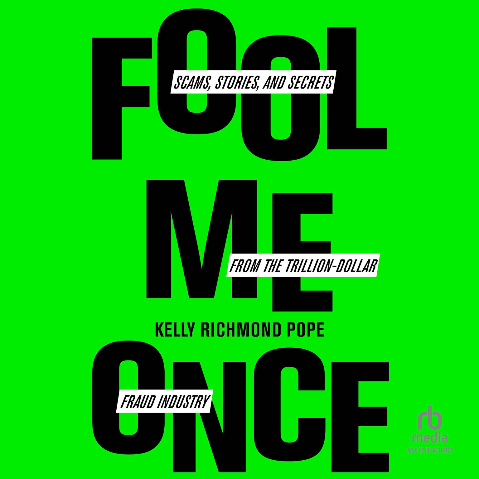 Fool Me Once: Scams, Stories, and Secrets from the Trillion-Dollar Fraud Industry Audiobook, by Kelly Richmond Pope
