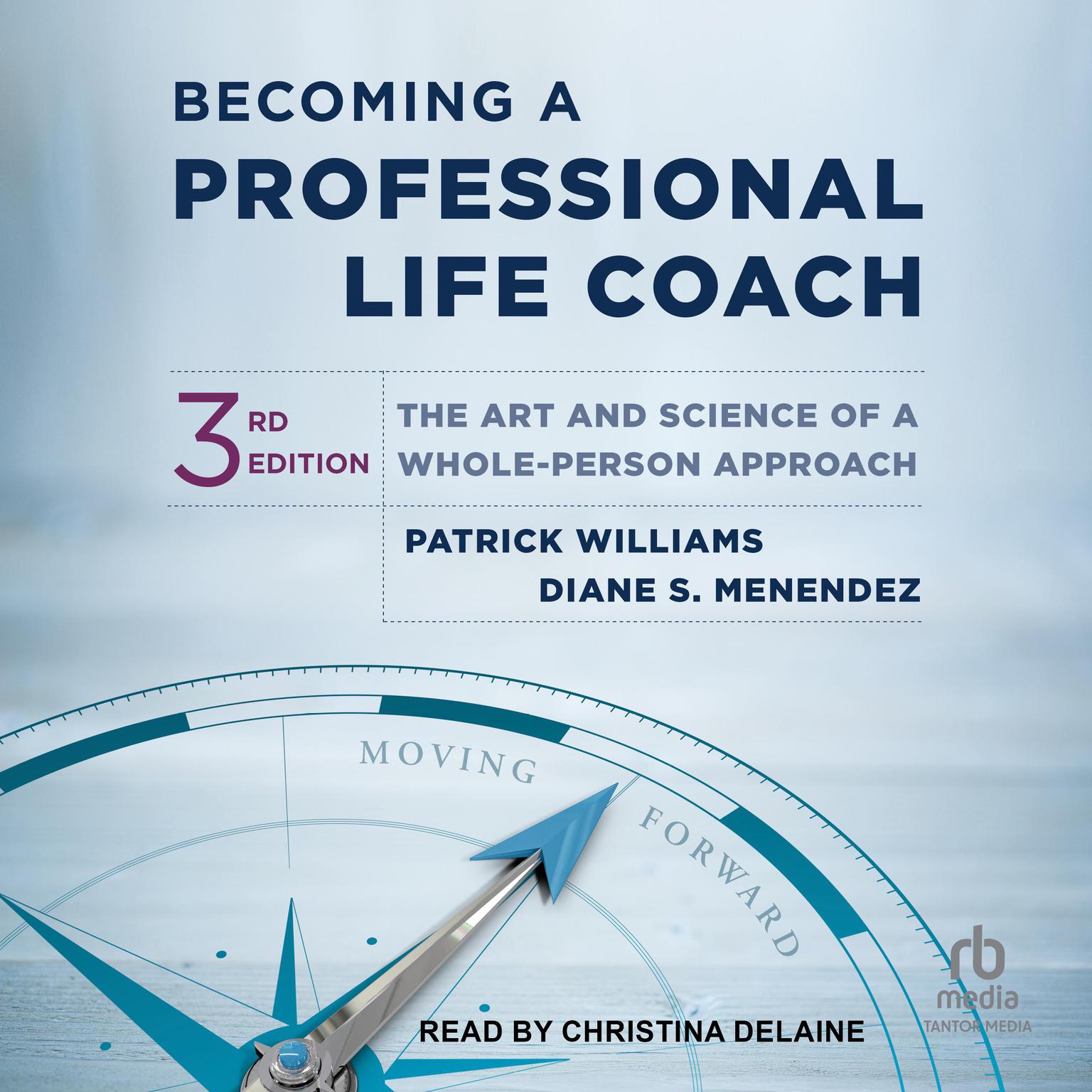Becoming a Professional Life Coach: The Art and Science of a Whole-Person Approach, 3rd edition Audiobook, by Diane S. Menendez
