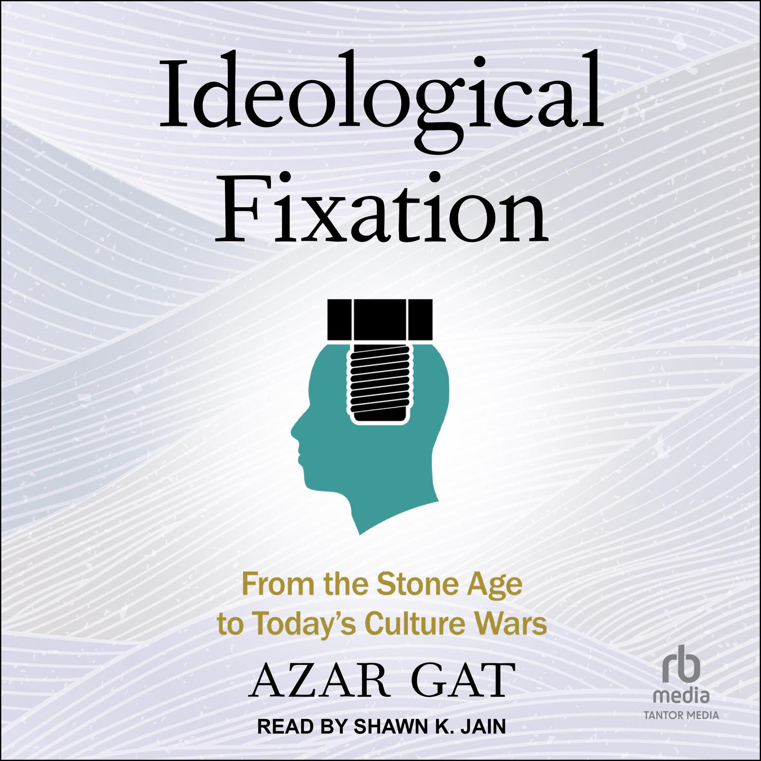Ideological Fixation: From the Stone Age to Todays Culture Wars Audiobook, by Azar Gat