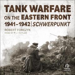 Tank Warfare on the Eastern Front, 1941-1942: Schwerpunkt Audiobook, by Robert A. Forczyk