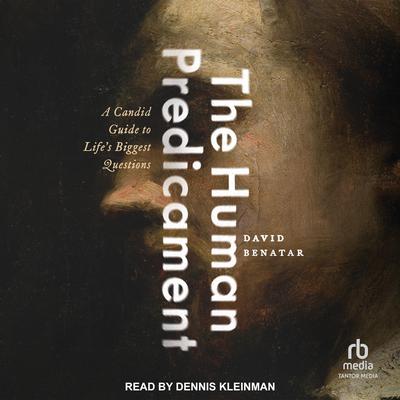 The Human Predicament: A Candid Guide to Lifes Biggest Questions Audiobook, by David Benatar