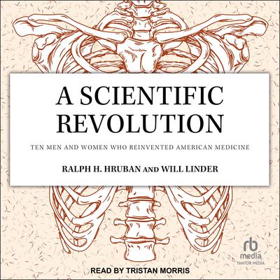 A Scientific Revolution: Ten Men and Women Who Reinvented American Medicine Audiobook, by Ralph H. Hruban