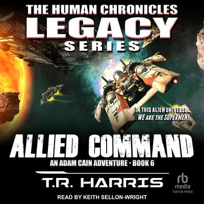 Allied Command: An Adam Cain Sci-Fi Adventure Audiobook, by T. R. Harris