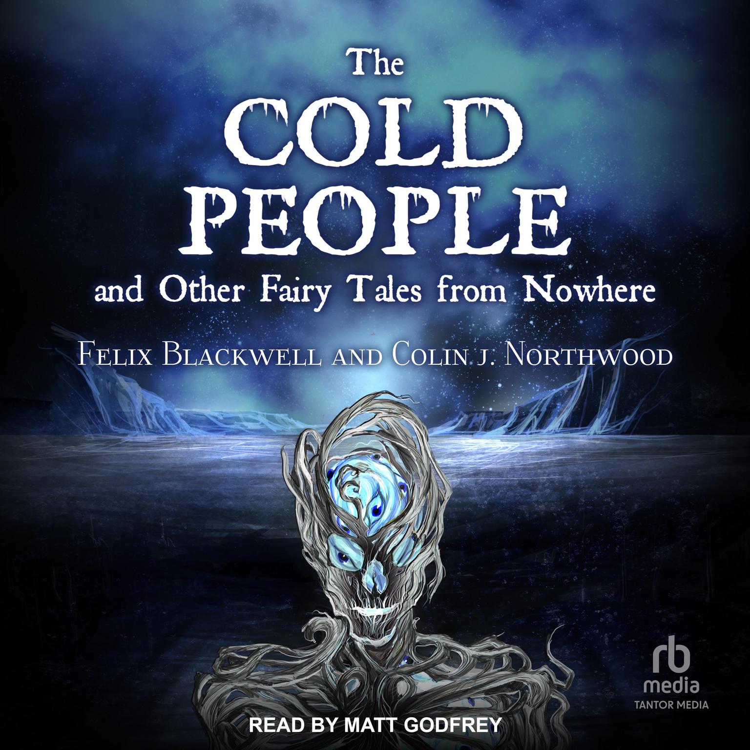 The Cold People: and Other Fairy Tales from Nowhere Audiobook, by Felix Blackwell