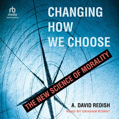 Changing How We Choose: The New Science of Morality Audiobook, by 