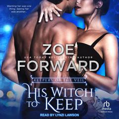 His Witch to Keep Audiobook, by Zoe Forward