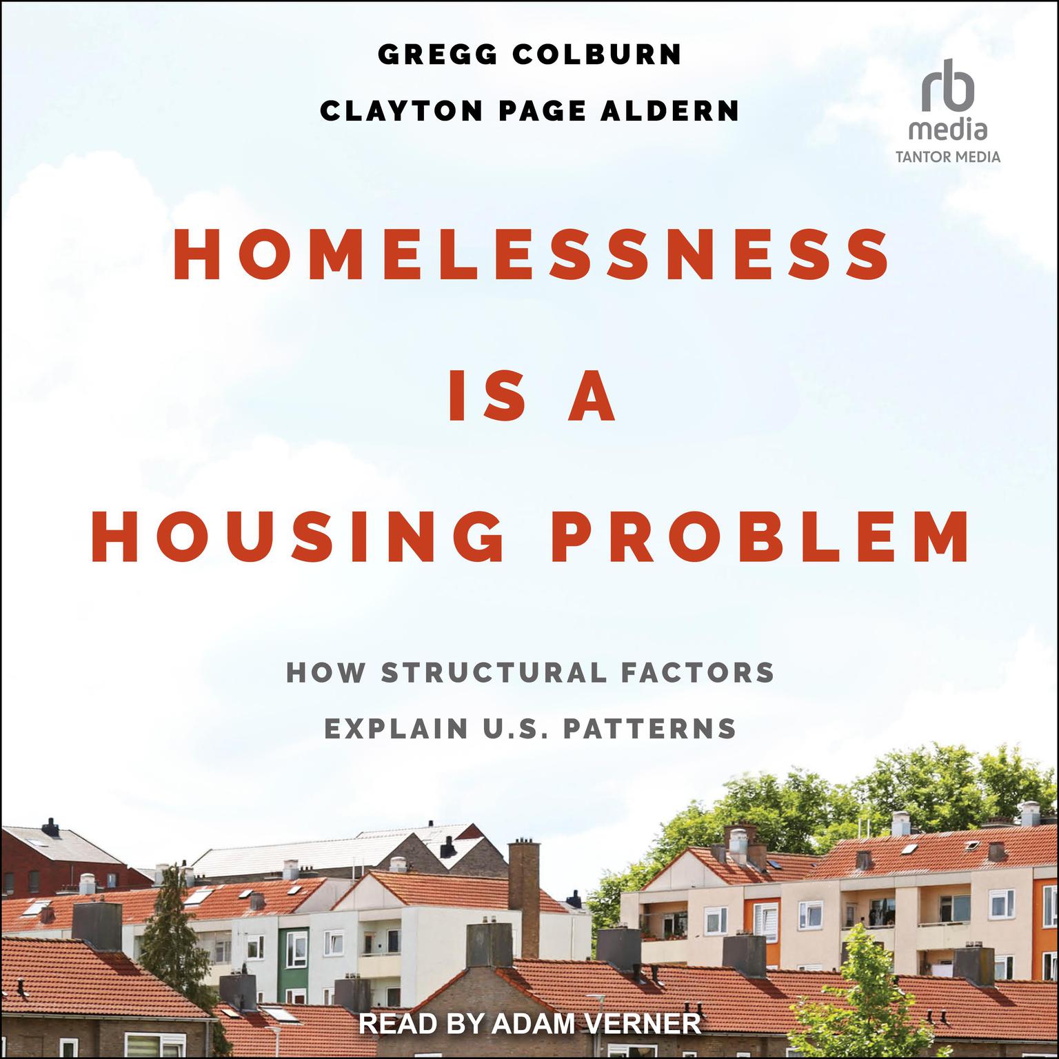 Homelessness is a Housing Problem: How Structural Factors Explain U.S Patterns Audiobook, by Gregg Colburn