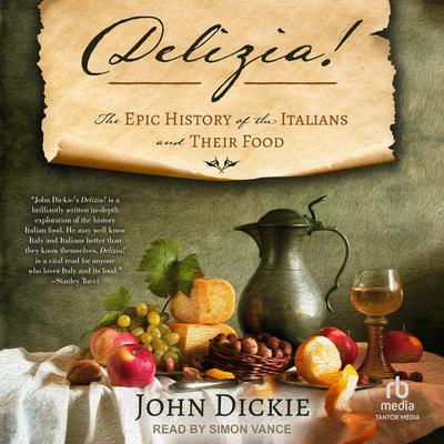 Delizia!: The Epic History of the Italians and Their Food Audiobook, by John Dickie
