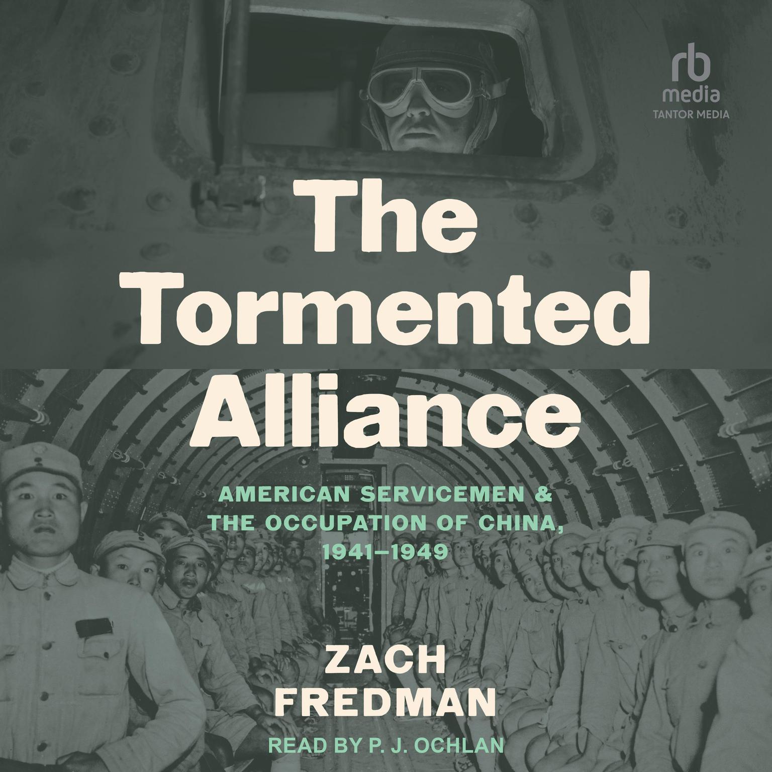 The Tormented Alliance: American Servicemen and the Occupation of China, 1941-1949 Audiobook, by Zach Fredman