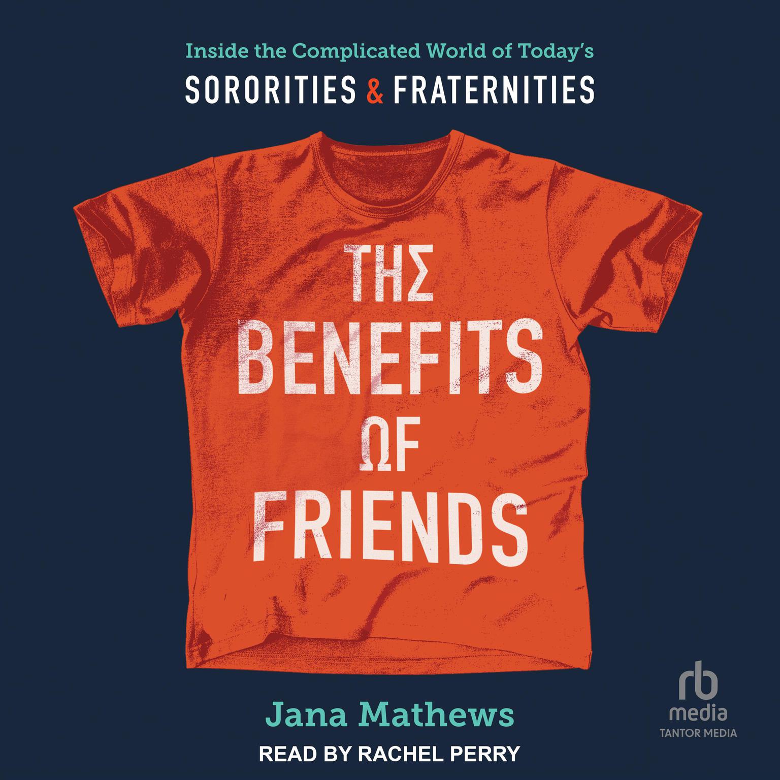 The Benefits of Friends: Inside the Complicated World of Todays Sororities and Fraternities Audiobook, by Jana Mathews
